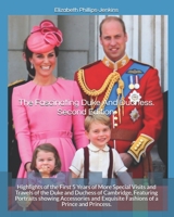The Fascinating Duke and Duchess. Second Edition.: Highlights of the First 5 Years of More Special Visits and Travels of the Duke and Duchess of Cambridge, Featuring Portraits Showing Accessories and  1544846266 Book Cover