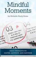 Mindful Moments: Daily thoughts to inspire, motivate, and empower 0692135286 Book Cover