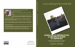 Going On To Perfection: A Disciple's Guide to Ministry: Advancing the Kingdom of God In Today's World Like Jesus Did. 0692761608 Book Cover