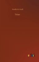 Titian,: A collection of fifteen pictures and a portrait of the painter with introd. and interpretation 1517071232 Book Cover