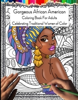 Gorgeous African American Coloring Book for Adults: Celebrating Traditional Women of Color B08WJTPTPS Book Cover