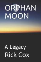 ORPHAN MOON: A Legacy 1075015774 Book Cover