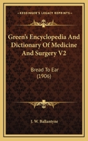 Green's Encyclopedia And Dictionary Of Medicine And Surgery V2: Bread To Ear 0548802653 Book Cover