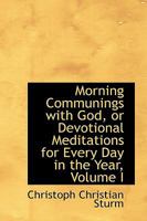 Morning Communings With God, or Devotional Meditations for Every Day in the Year; Volume I 1022093525 Book Cover