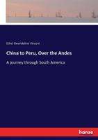 China to Peru, Over the Andes a Journey Through South America 1241113173 Book Cover