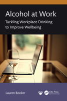 Alcohol at Work: Tackling Workplace Drinking to Improve Wellbeing 1032645989 Book Cover