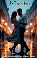 Der Tanz im Regen: Die Entscheidung zwischen Liebe und Freiheit (German Edition) B0F2H3NJ69 Book Cover