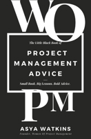 The Little Black Book Of Project Management Advice: SMALL BOOK. BIG LESSONS. BOLD ADVICE. B0F8ZJQGY3 Book Cover