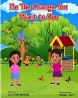 Be The Change You Want To See B0DX1N6C9X Book Cover