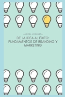 De la Idea al Éxito:: Fundamentos de Branding y Marketing (Spanish Edition) B0DRHXXTQ8 Book Cover