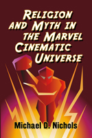 Religion and Myth in the Marvel Cinematic Universe 1476681597 Book Cover