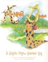 Anna Banana: A Golden Yellow Banana Slug 1490759654 Book Cover