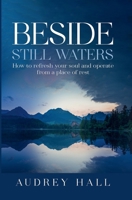 Beside still waters: How to refresh your soul and operate from a place of rest B0F4CRBB9Z Book Cover
