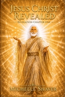 Jesus Christ Revealed: Revelation Chapter One B0HHTZCQZY Book Cover