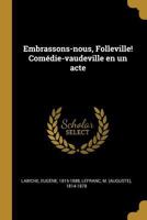 Embrassons-nous, Folleville! Comédie-Vaudeville en un acte 3967876977 Book Cover