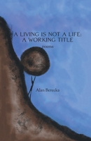 A Living is Not a Life: A Working Title 1733888284 Book Cover