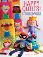 Happy Quilts!: 10 Fun, Kid-Themed Quilts and Coordinating Soft Toys 1440244472 Book Cover
