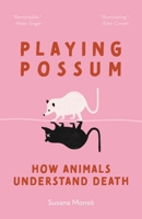 Playing Possum: How Animals Understand Death 0691260761 Book Cover