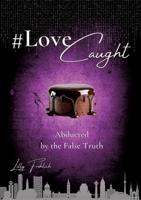 #LoveCaught - A Romantic Action Thriller Comedy - Where Love Becomes the Target Between Chocolate and Security Measures: Abducted by the False Truth - ... Humor. High Suspense. (English edition) 3384829352 Book Cover