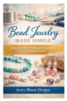 Bead Jewelry Made Simple: A Step-by-Step Introduction to Creating Beautiful Bead Jewelry B0GNMN43RW Book Cover
