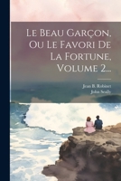 Le Beau Gar�on, Ou Le Favori de la Fortune, Volume 2... 1021427764 Book Cover