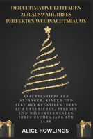DER ULTIMATIVE LEITFADEN ZUR AUSWAHL IHRES PERFEKTEN WEIHNACHTSBAUMS: Expertentipps für Anfänger, Kinder und alle mit kreativen Ideen zum Dekorieren, ... Ihres Baumes Jahr für Jahr (German Edition) B0DPQPW39H Book Cover