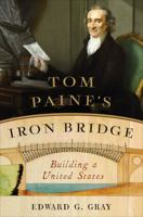 Tom Paine's Iron Bridge: Building a United States 0393241785 Book Cover