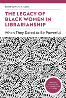 The Legacy of Black Women in Librarianship: When They Dared to Be Powerful (Critical Cultural Information Studies) B0DY1165MR Book Cover