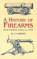 A History of Firearms: From Earliest Times to 1914 0486433900 Book Cover