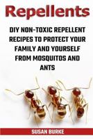Repellents: DIY Non-Toxic Repellent Recipes To Protect Your Family And Yourself From Mosquitos And Ants 1719462291 Book Cover