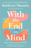 With the End in Mind: Dying, Death, and Wisdom in an Age of Denial 0316504475 Book Cover