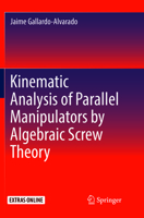 Kinematic Analysis of Parallel Manipulators by Algebraic Screw Theory 3319809695 Book Cover