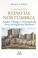 A História do Reino da Nortúmbria: Anglos, Vikings e a Formação do norte da Inglaterra Medieval (Portuguese Edition) B0GHM7TT2F Book Cover