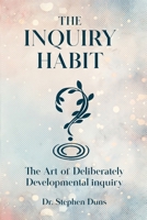 The Inquiry Habit: The art of deliberately developmental inquiry 1967453594 Book Cover