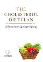 THE CHOLESTEROL DIET PLAN: The Essential Nutrition Plan to Balance Cholesterol, Strengthen the Heart, and Prevent Disease Naturally B0FWJRDBGH Book Cover