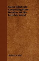 Salem Witchcraft: Comprising More Wonders of the Invisible World 1275782256 Book Cover