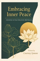 Embracing Inner Peace: A Journey of Self-Discovery && Healing B0GQ8WVT2N Book Cover