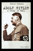 Adolf Hitler: A Study in Hate (Holocaust Biographies (Nonfiction)) 1562544527 Book Cover