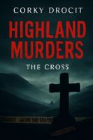 Highland Murders: THE CROSS B0G4DV89KP Book Cover