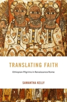 Translating Faith: Ethiopian Pilgrims in Renaissance Rome 0674294173 Book Cover