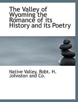 The Valley Of Wyoming: The Romance Of Its History And Its Poetry: Also, Specimens Of Indian Eloquence 9354508065 Book Cover