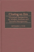 Closing an Era: Historical Perspectives on Modern Archives and Records Management (New Directions in Information Management) 0313313318 Book Cover