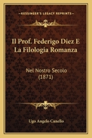 Il Prof. Federigo Diez E La Filologia Romanza: Nel Nostro Secolo (1871) 1161206280 Book Cover