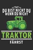 Du bist nicht du, wenn du nicht Traktor f�hrst: 6x9 Zoll (ca. DIN A5) 110 Seiten Liniert I Notizbuch I Tagebuch I Notizen I Planer I Landwirt I Landwirtschaft I Bauer I Trecker I Traktor I Geschenk 1679790153 Book Cover