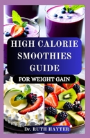 HIGH CALORIE SMOOTHIES GUIDE FOR WEIGHT GAIN: Delicious, Nutrient-Dense Recipes to Build Muscle, Boost Energy, and Gain Healthy Weight Naturally B0FGWNH7B7 Book Cover