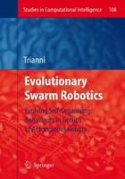 Evolutionary Swarm Robotics: Evolving Self-Organising Behaviours in Groups of Autonomous Robots (Studies in Computational Intelligence) 3642096352 Book Cover