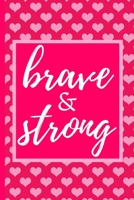Brave & Strong: Inspirational, Encouragement Notebook/Journal, Gifts For Cancer Patients, Breast Cancer Survivor Gifts For Women, Girls (6" x 9") 1711988391 Book Cover