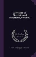 A Treatise on Electricity and Magnetism; Volume 2 1340832372 Book Cover