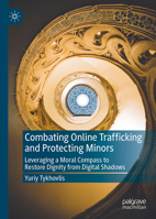 Combating Online Trafficking and Protecting Minors: Leveraging a Moral Compass to Restore Dignity from Digital Shadows 3032256003 Book Cover