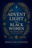 ADVENT LIGHT FOR BLACK WOMEN: 25 Days of Healing, Strength and Christ-Centered Joy (The 5-Minute Christmas Faith Library: Fast, Powerful Devotions for Busy Believers) B0G3LJ7N72 Book Cover